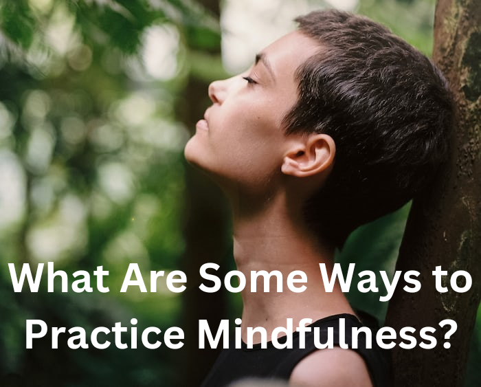 what are some ways to practice mindfulness