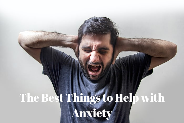 The Best Things to Help with Anxiety