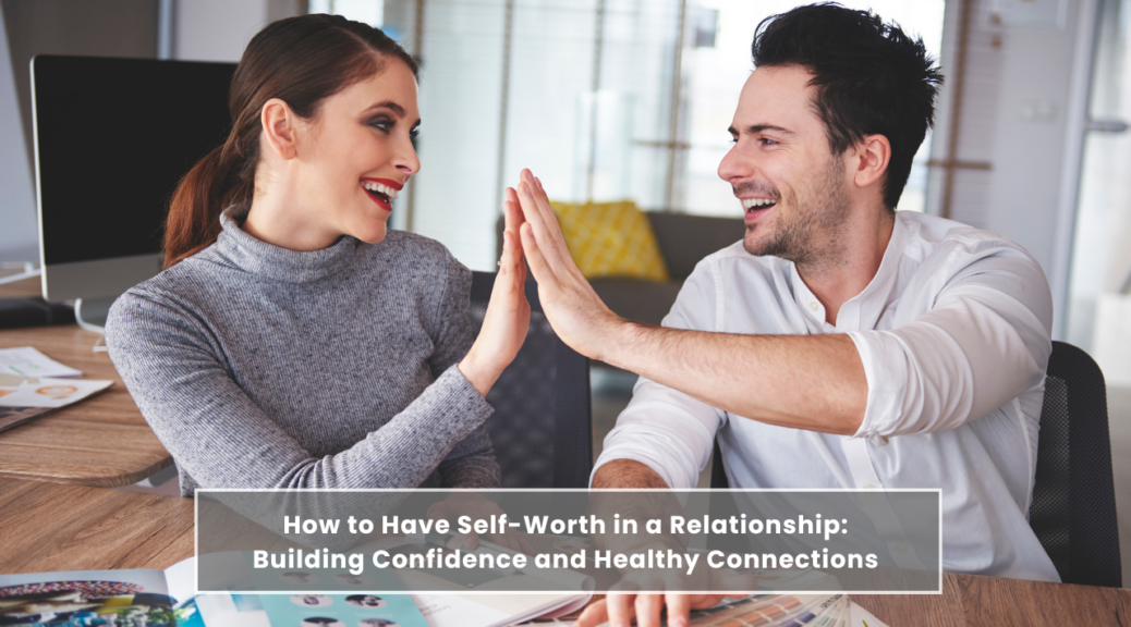 How to Have Self-Worth in a Relationship