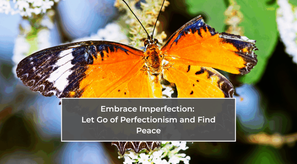 Embrace Imperfection: Let Go of Perfectionism and Find Peace
